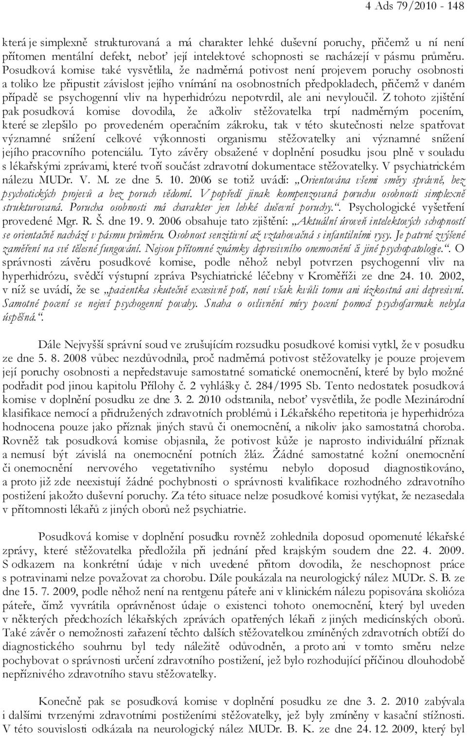 psychogenní vliv na hyperhidrózu nepotvrdil, ale ani nevyloučil.