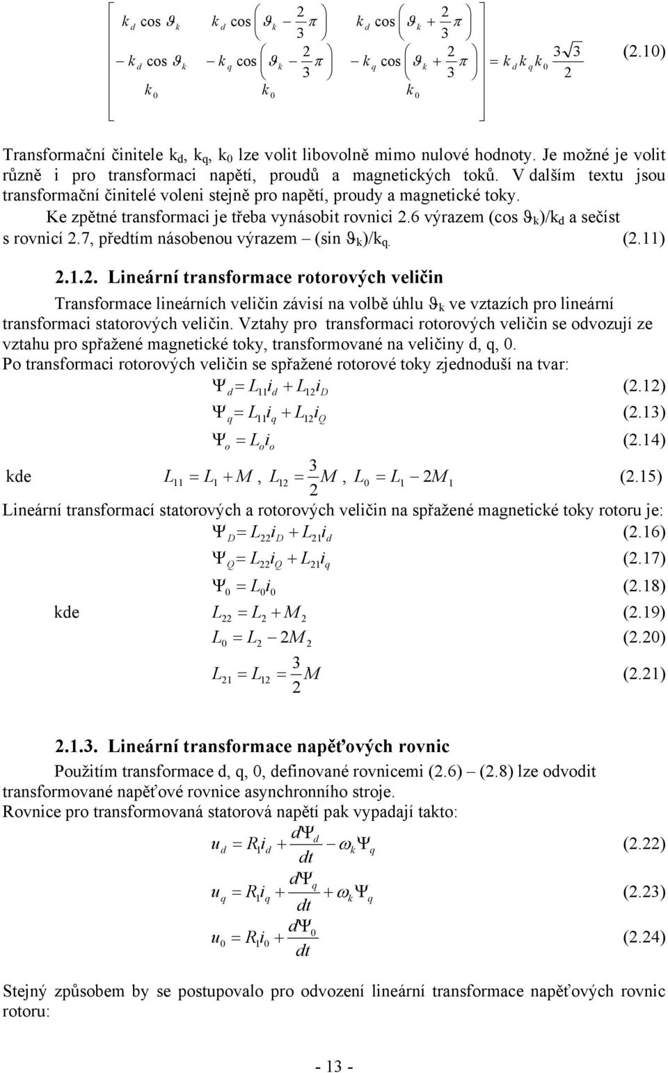 7, předtím násobenou výrazem (sin )/ q. (.)... Lineární transformace rotorových veličin Transformace lineárních veličin závisí na volbě úhlu ve vztazích pro lineární transformaci statorových veličin.