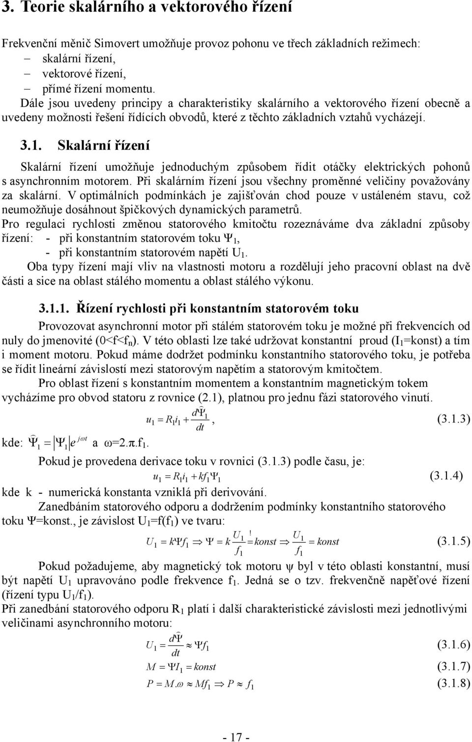 .. Salární řízení Salární řízení umožňuje jednoduchým způsobem řídit otáčy eletricých pohonů s asynchronním motorem. Při salárním řízení jsou všechny proměnné veličiny považovány za salární.