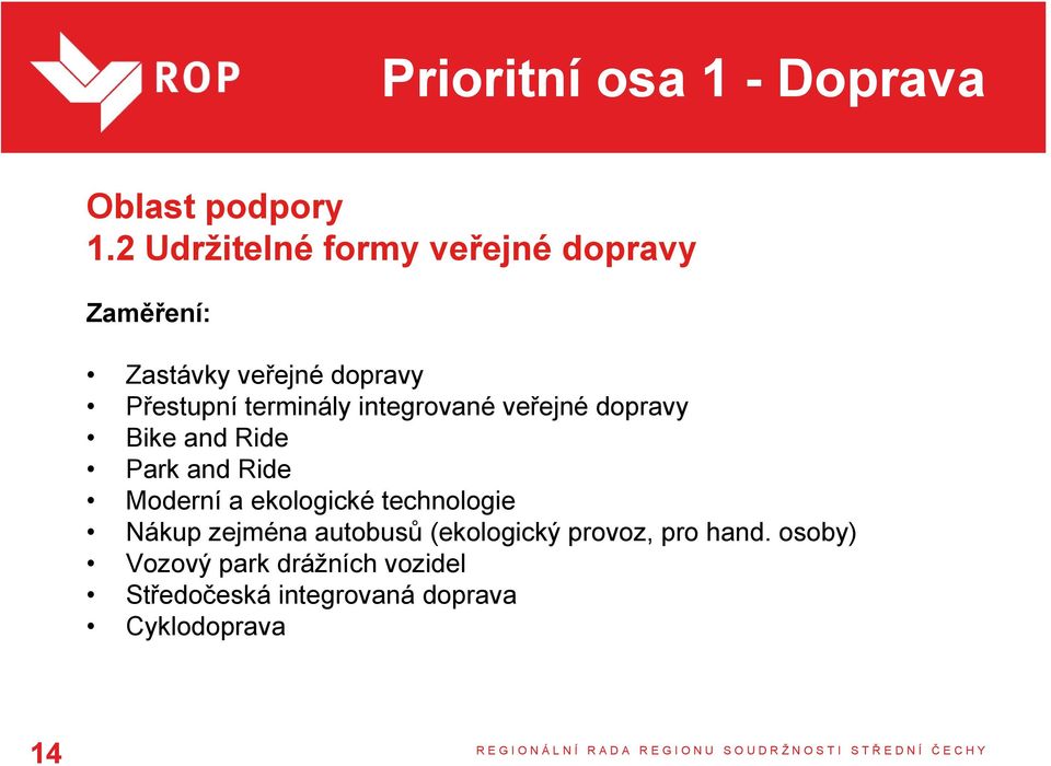 integrované veřejné dopravy Bike and Ride Park and Ride Moderní a ekologické technologie