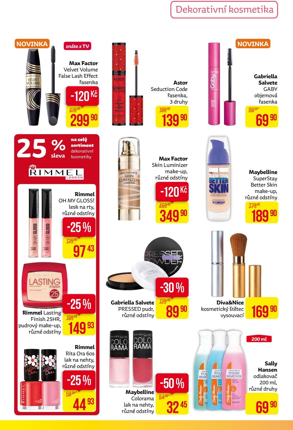 Maybelline SuperStay Better Skin make-up, různé odstíny 279 189 Rimmel Lasting Finish 25HR, pudrový make-up, různé odstíny -25 % 199 149 93 Rimmel Rita Ora 60s lak na nehty, různé odstíny -25 % 59