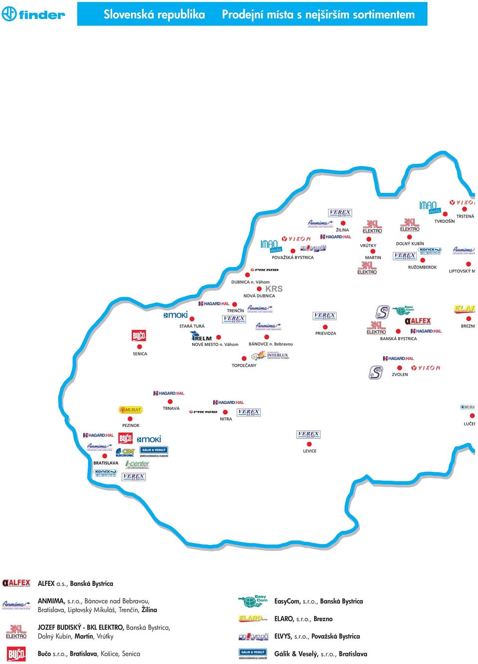 Banská Bystrica, Dolný Kubín, Martin, Vrútky Bučo s.r.o., Bratislava, Košice, Senica EasyCom, s.r.o., Banská Bystrica ELARO, s.