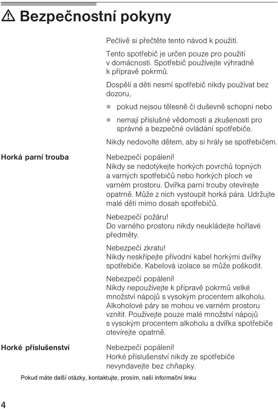 pondělí do pátku od 9 do 17 hodin.