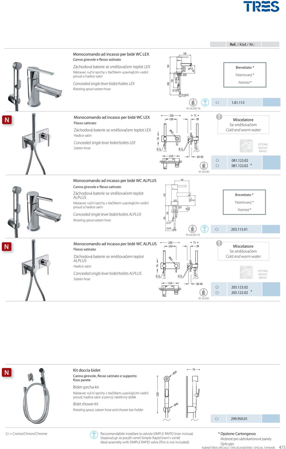 113 Monocomando ad incasso per bidé WC LEX Flesso satinato LEX Hadice satin Concealed single lever bidet/toilets LEX Sateen hose OTTOE 081.123.02 081.122.02 * 91.34.