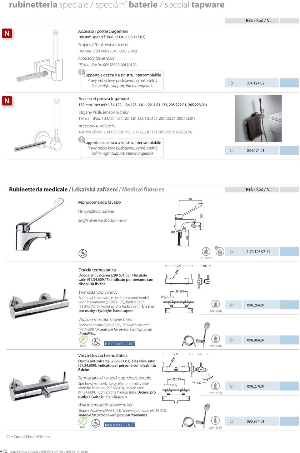 02 Accessori portasciugamani 1 80 mm. (per ref.: 1.34.122, 1.34.123, 1.81.122, 1.81.123, 20.222.01, 20.223.01) Stojany Příslušenství ručníky 180 mm. (Kód: 1.34.122, 1.34.123, 1.81.122, 1.81.123, 20.222.01, 20.223.01) Accessory towel racks 180 mm.