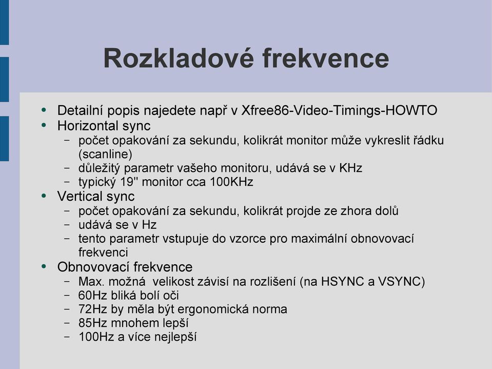 sekundu, kolikrát projde ze zhora dolů udává se v Hz tento parametr vstupuje do vzorce pro maximální obnovovací frekvenci Obnovovací frekvence