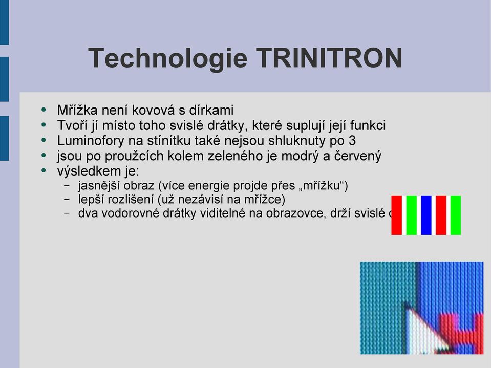 zeleného je modrý a červený výsledkem je: jasnější obraz (více energie projde přes mřížku )