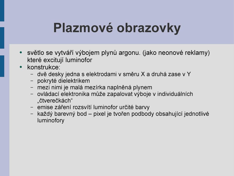 zase v Y pokryté dielektrikem mezi nimi je malá mezírka naplněná plynem ovládací elektronika může zapalovat