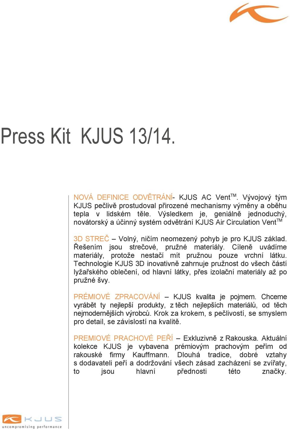 Cíleně uvádíme materiály, protože nestačí mít pružnou pouze vrchní látku.