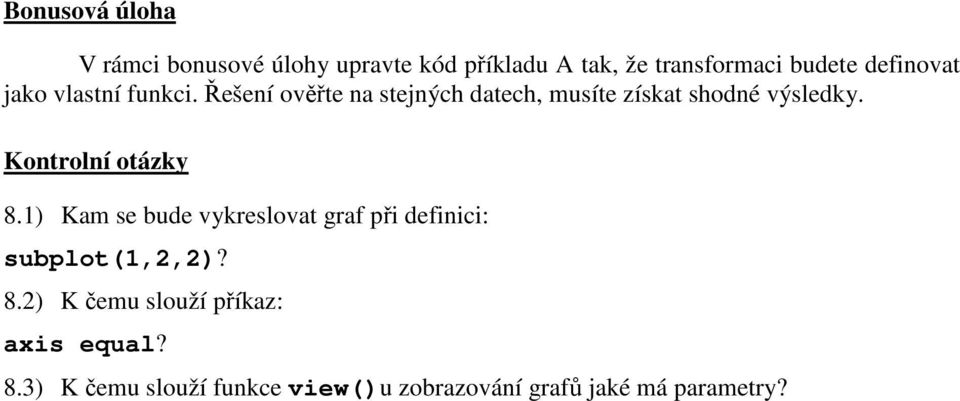 Řešení ověřte na stejných datech, musíte získat shodné výsledky. Kontrolní otázky 8.