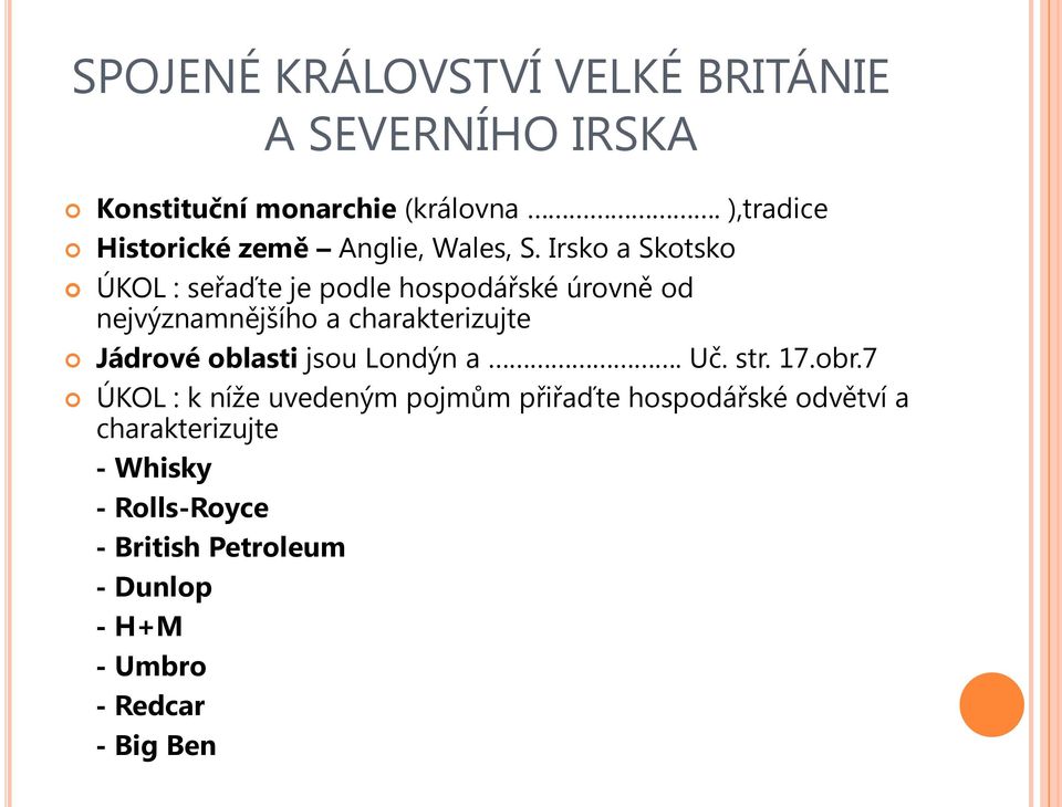 Irsko a Skotsko ÚKOL : seřaďte je podle hospodářské úrovně od nejvýznamnějšího a charakterizujte Jádrové