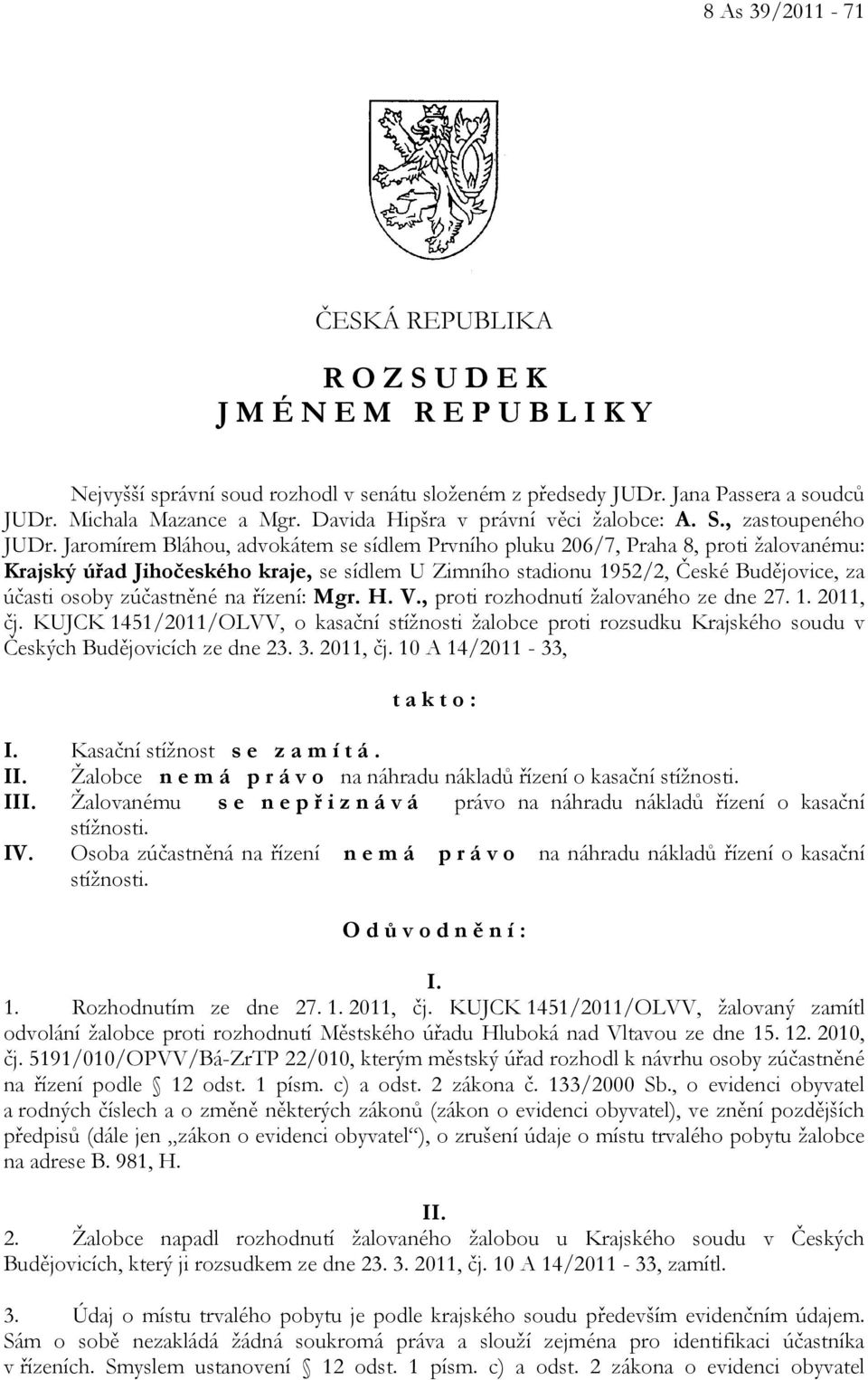 Jaromírem Bláhou, advokátem se sídlem Prvního pluku 206/7, Praha 8, proti žalovanému: Krajský úřad Jihočeského kraje, se sídlem U Zimního stadionu 1952/2, České Budějovice, za účasti osoby zúčastněné