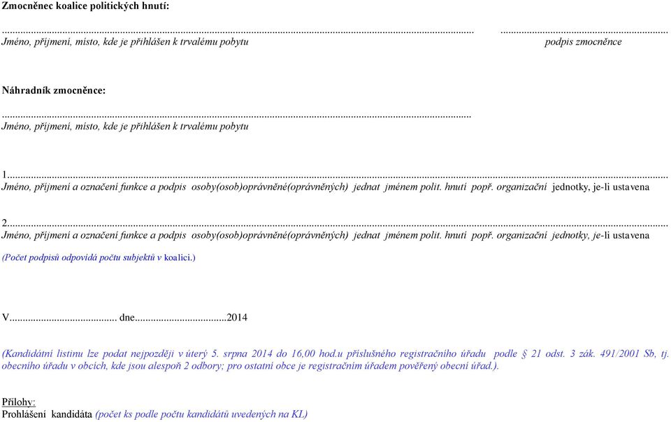organizační jednotky, je-li ustavena (Počet podpisů odpovídá počtu subjektů v koalici.) V. dne2014 (Kandidátní listinu lze podat nejpozději v úterý 5. srpna 2014 do 16,00 hod.