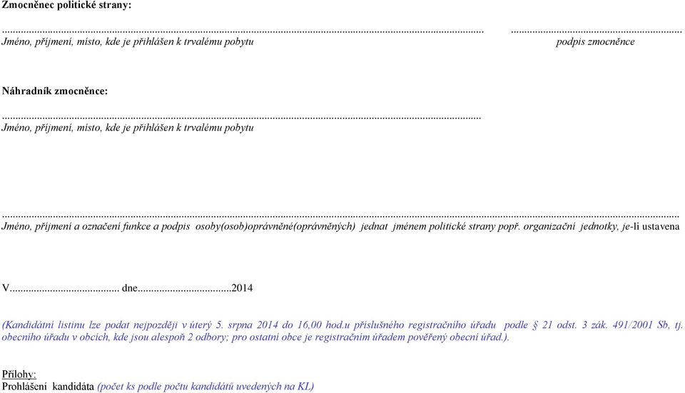 organizační jednotky, je-li ustavena V. dne2014 (Kandidátní listinu lze podat nejpozději v úterý 5. srpna 2014 do 16,00 hod.