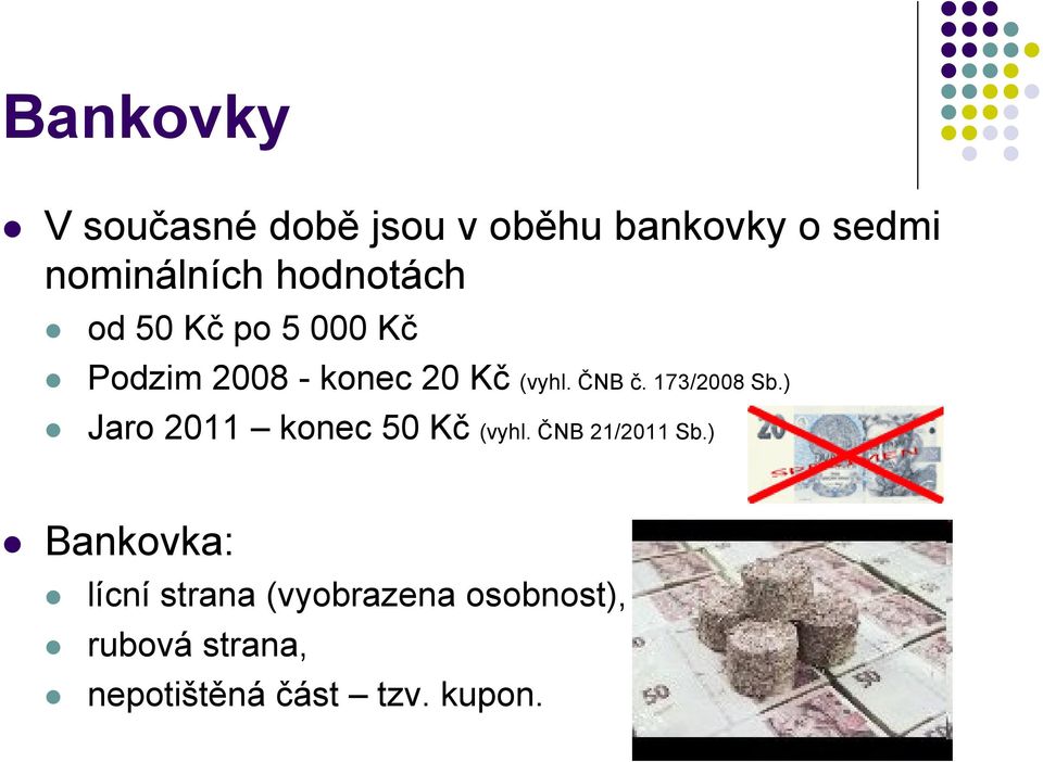 173/2008 Sb.) Jaro 2011 konec 50 Kč (vyhl. ČNB 21/2011 Sb.