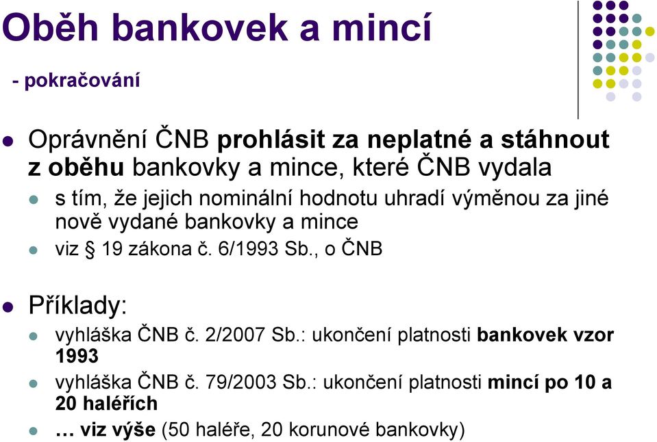 19 zákona č. 6/1993 Sb., o ČNB Příklady: vyhláška ČNB č. 2/2007 Sb.