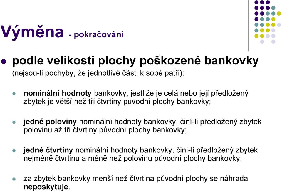 bankovky, činí-li předložený zbytek polovinu až tři čtvrtiny původní plochy bankovky; jedné čtvrtiny nominální hodnoty bankovky, činí-li