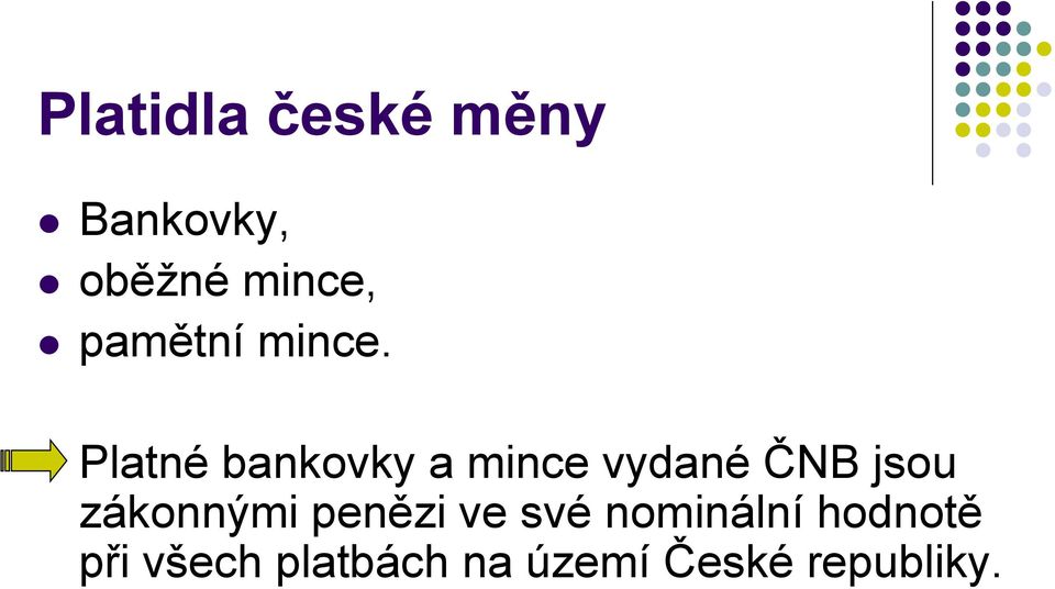 Platné bankovky a mince vydané ČNB jsou