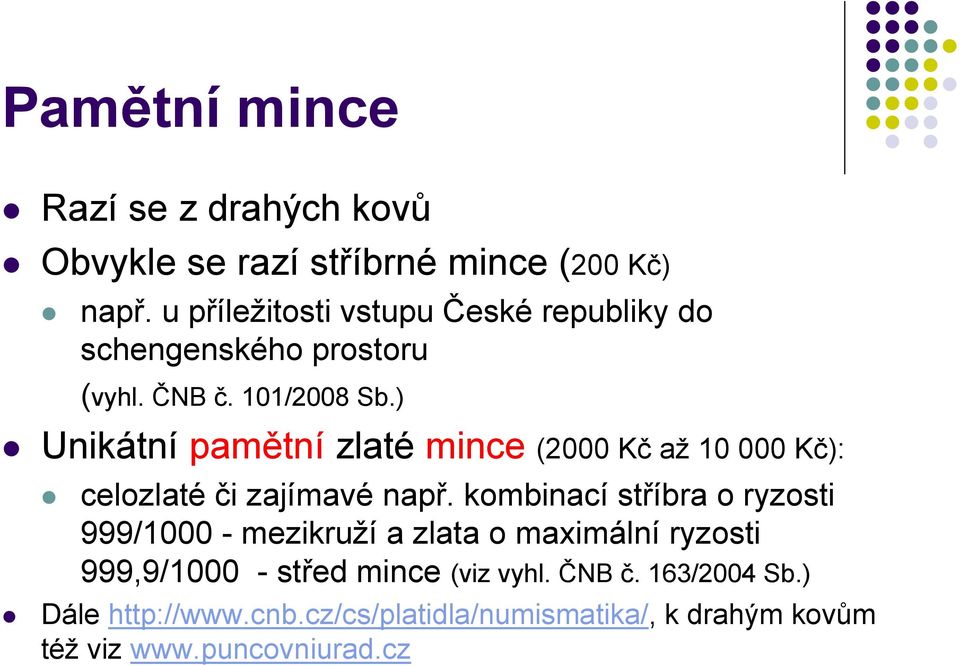 ) Unikátní pamětní zlaté mince (2000 Kč až 10 000 Kč): celozlaté či zajímavé např.