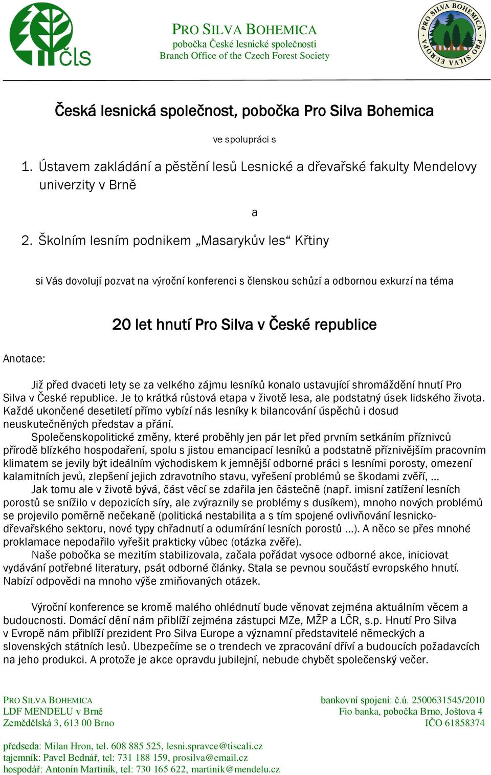 konalo ustavující shromáždění hnutí Pro Silva v České republice. Je to krátká růstová etapa v životě lesa, ale podstatný úsek lidského života.