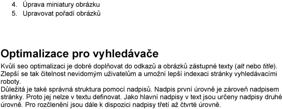 nebo title). Zlepší se tak čitelnost nevidomým uživatelům a umožní lepší indexaci stránky vyhledávacími roboty.