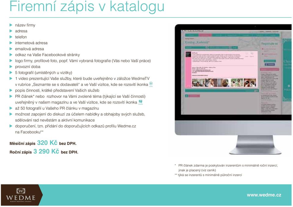 dodavateli a ve Vaší vizitce, kde se rozsvítí ikonka popis činnosti, krátké představení Vašich služeb PR článek* nebo rozhovor na Vámi zvolené téma (týkající se Vaší činnosti) uveřejněný v našem