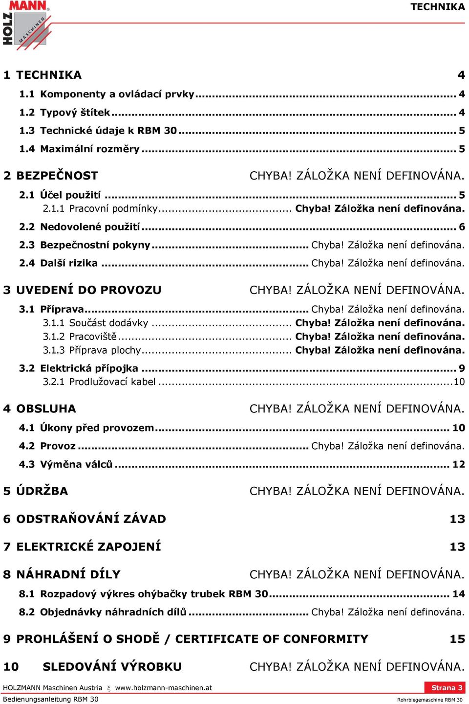 ZÁLOŽKA NENÍ DEFINOVÁNA. 3.1 Příprava... Chyba! Záložka není definována. 3.1.1 Součást dodávky... Chyba! Záložka není definována. 3.1.2 Pracoviště... Chyba! Záložka není definována. 3.1.3 Příprava plochy.