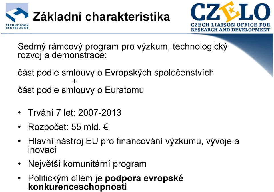 Euratomu Trvání 7 let: 2007-2013 Rozpočet: 55 mld.