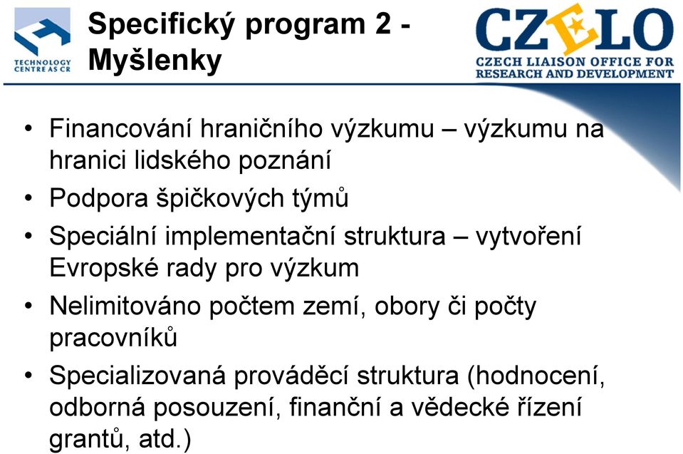 Evropské rady pro výzkum Nelimitováno počtem zemí, obory či počty pracovníků