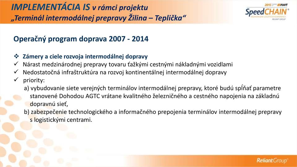 siete verejných terminálov intermodálnej prepravy, ktoré budú spĺňať parametre stanovené Dohodou AGTC vrátane kvalitného železničného a cestného