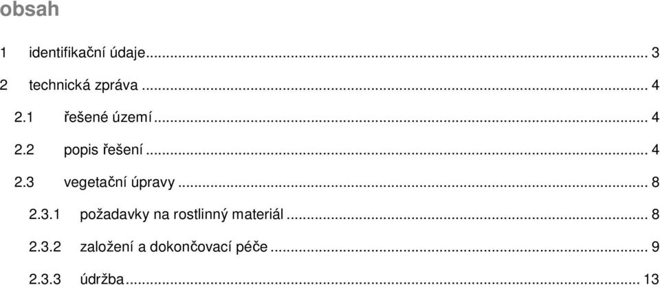 .. 8 2.3.1 požadavky na rostlinný materiál... 8 2.3.2 založení a dokončovací péče.