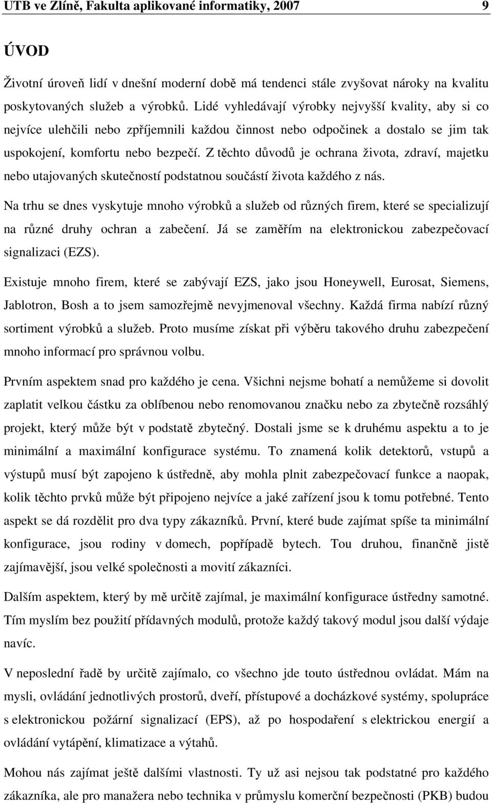 Z tchto dvod je ochrana života, zdraví, majetku nebo utajovaných skuteností podstatnou souástí života každého z nás.