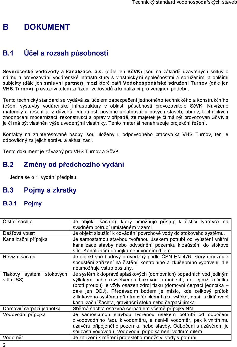 bnosti Severočeské vodovody a kanalizace, a.s. (dále jen SčVK) jsou na základě uzavřených smluv o nájmu a provozování vodárenské infrastruktury s vlastnickými společnostmi a sdruženími a dalšími