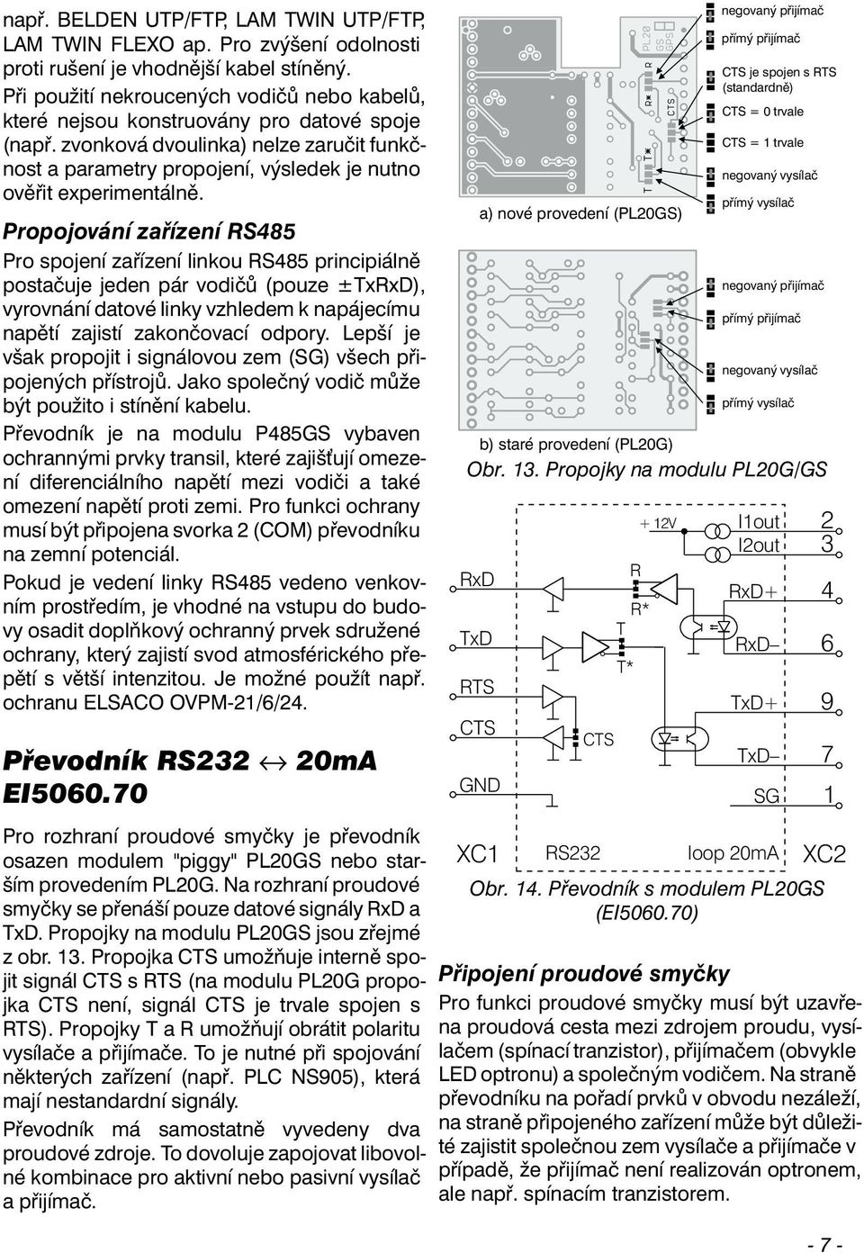 zvonková dvoulinka) nelze zaručit funkčnost a parametry propojení, výsledek je nutno ověřit experimentálně.