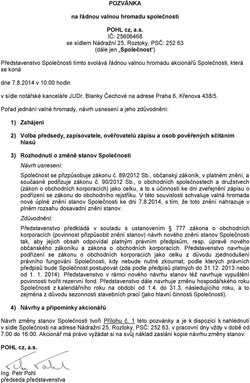 8.2014 v 10:00 hodin v sídle notářské kanceláře JUDr. Blanky Čechové na adrese Praha 6, Křenova 438/5.