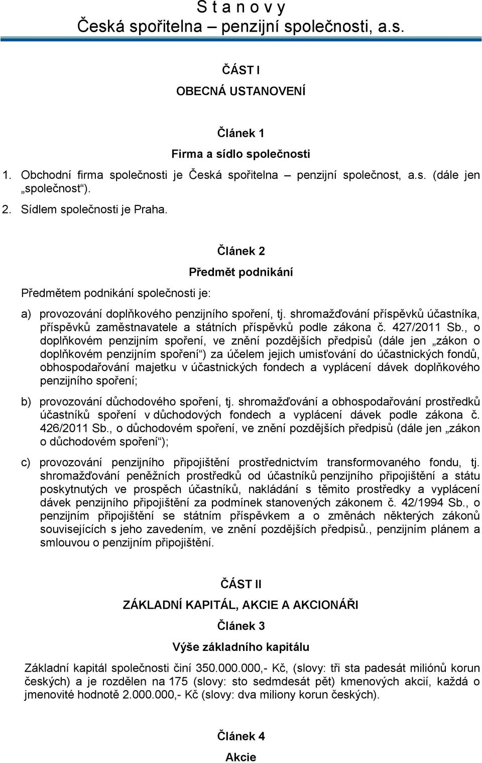 shromažďování příspěvků účastníka, příspěvků zaměstnavatele a státních příspěvků podle zákona č. 427/2011 Sb.