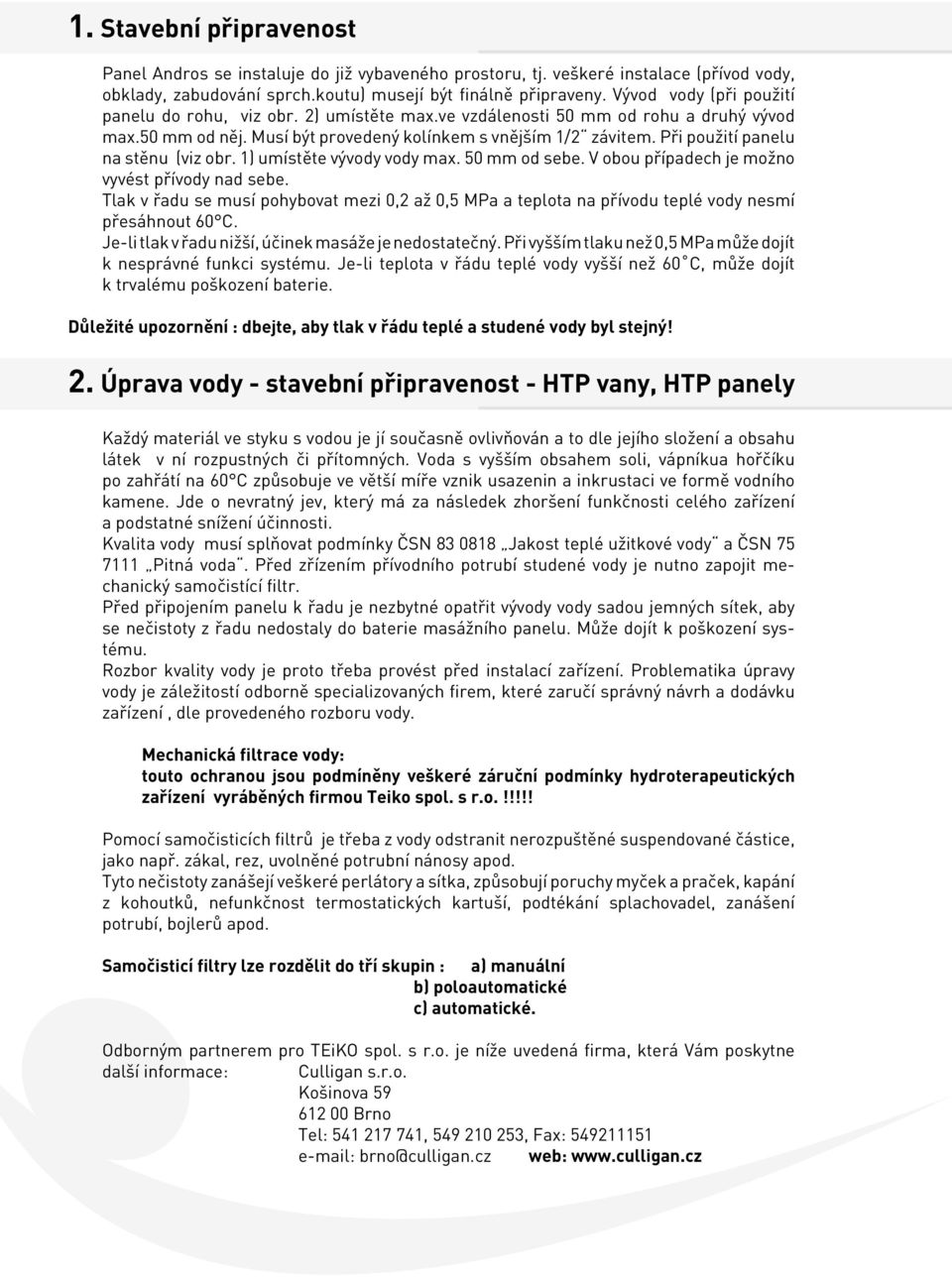 Při použití panelu na stěnu (viz obr. 1) umístěte vývody vody max. 50 mm od sebe. V obou případech je možno vyvést přívody nad sebe.