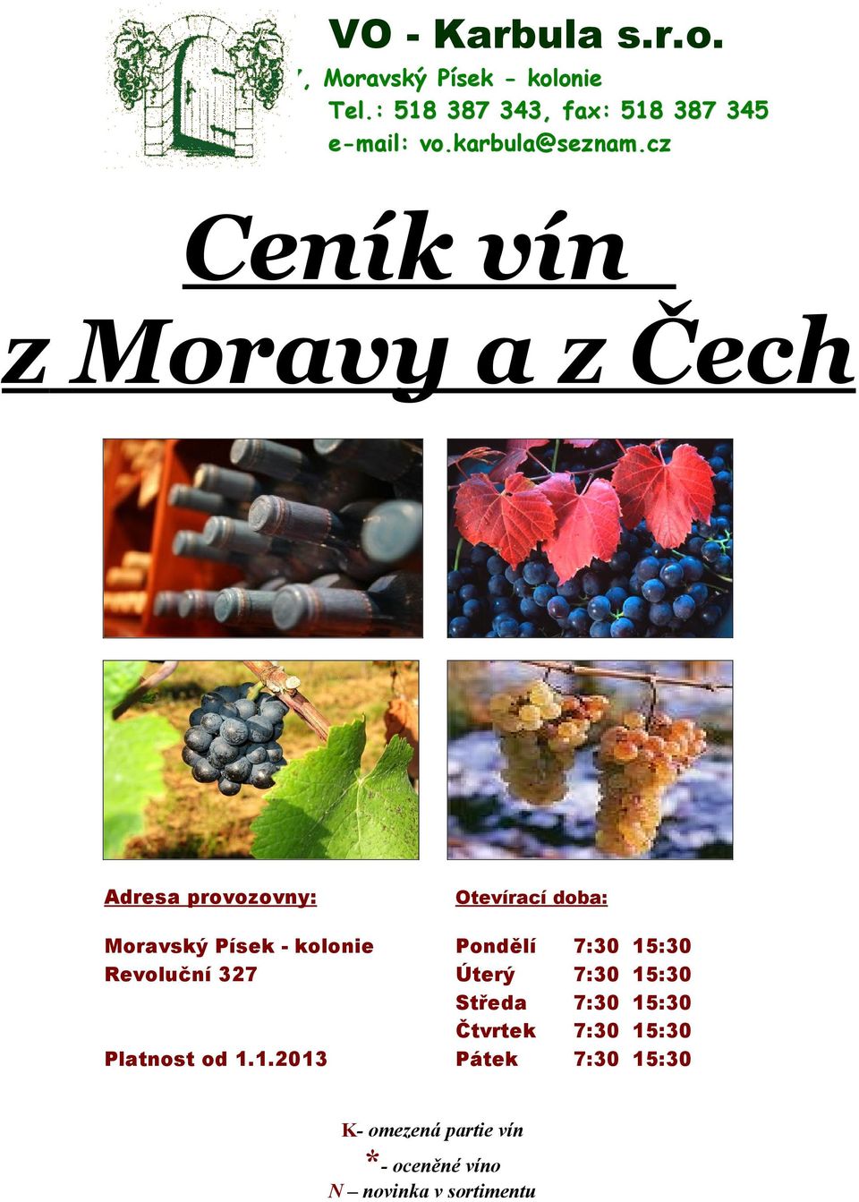cz Ceník vín z Moravy a z Čech Adresa provozovny: Otevírací doba: Moravský Písek -