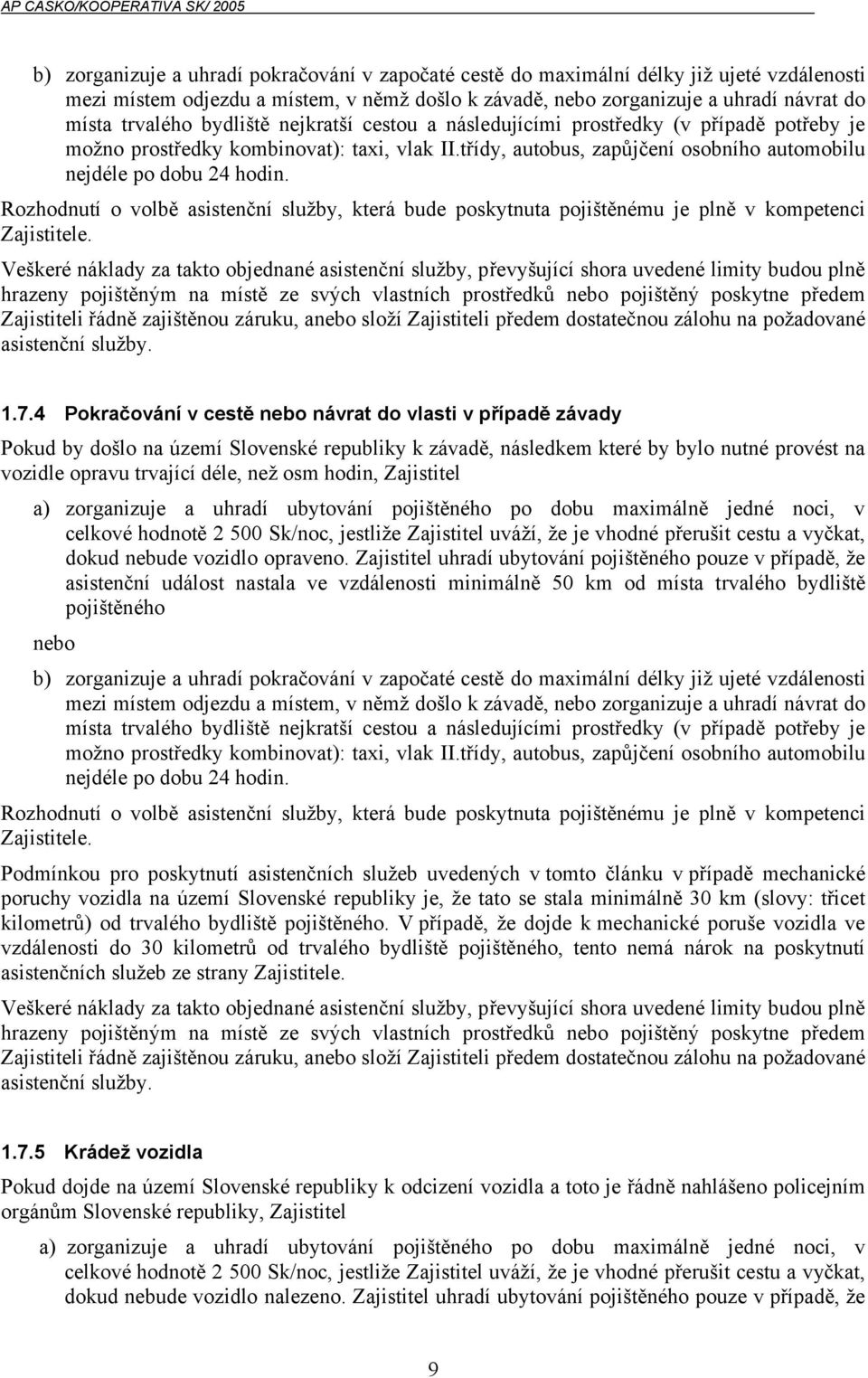 Rozhodnutí o volbě asistenční služby, která bude poskytnuta pojištěnému je plně v kompetenci Zajistitele. 1.7.