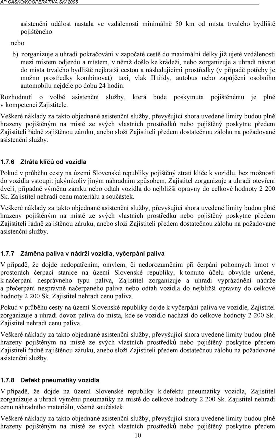 kombinovat): taxi, vlak II.třídy, autobus nebo zapůjčení osobního automobilu nejdéle po dobu 24 hodin.