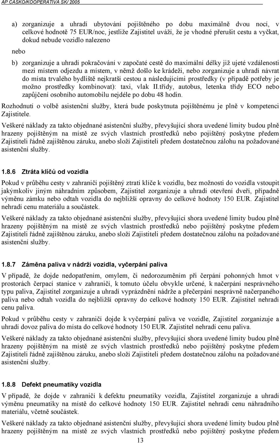 trvalého bydliště nejkratší cestou a následujícími prostředky (v případě potřeby je možno prostředky kombinovat): taxi, vlak II.