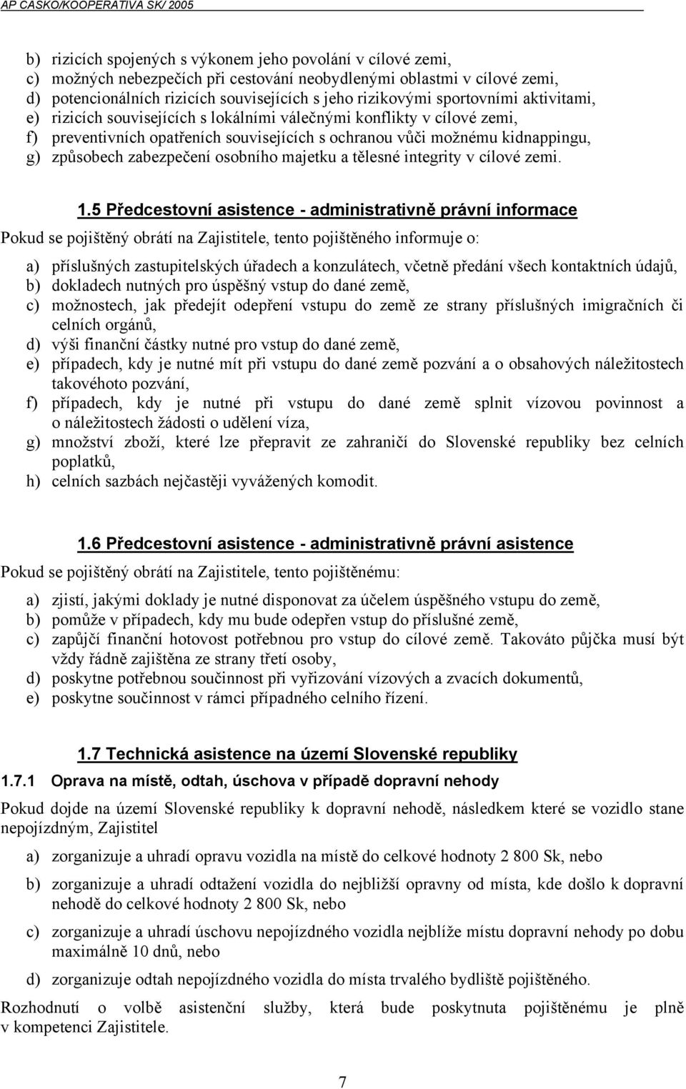 zabezpečení osobního majetku a tělesné integrity v cílové zemi. 1.