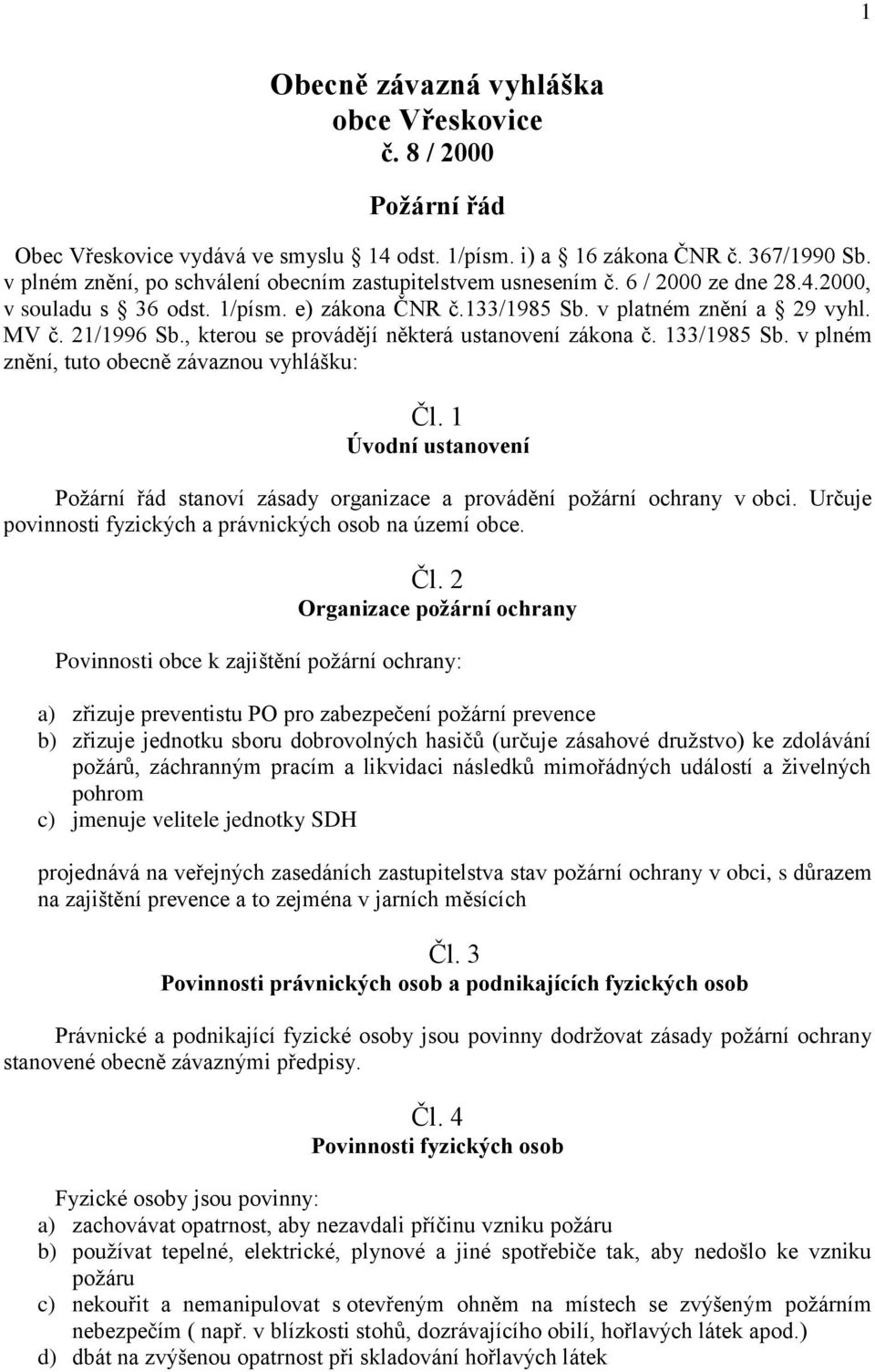 , kterou se provádějí některá ustanovení zákona č. 133/1985 Sb. v plném znění, tuto obecně závaznou vyhlášku: Čl.