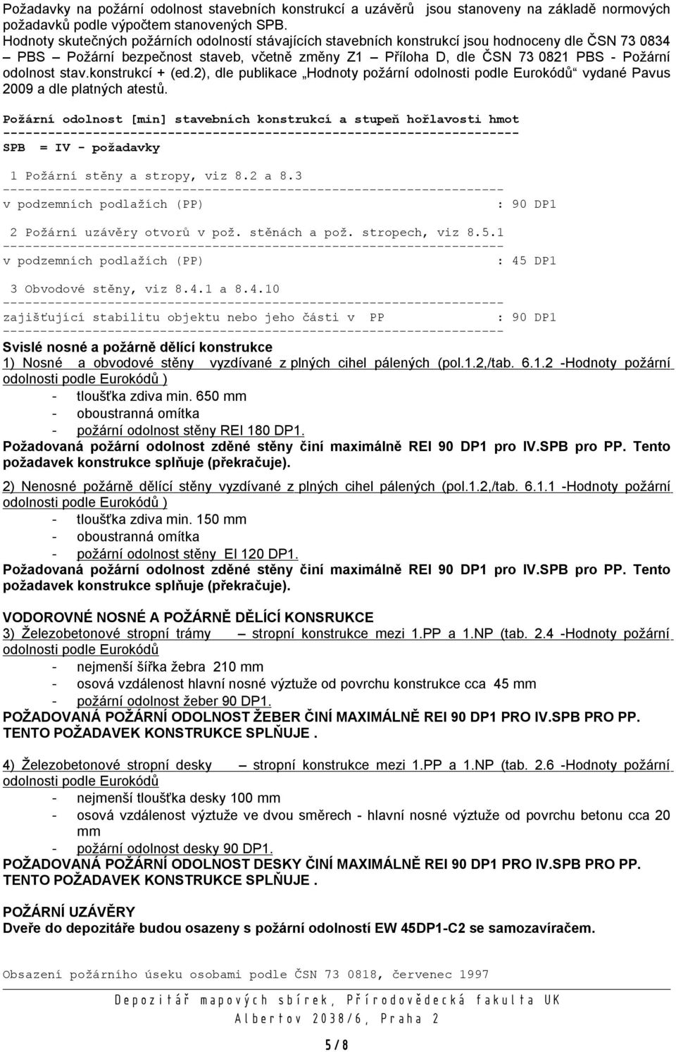 odolnost stav.konstrukcí + (ed.2), dle publikace Hodnoty požární odolnosti podle Eurokódů vydané Pavus 2009 a dle platných atestů.