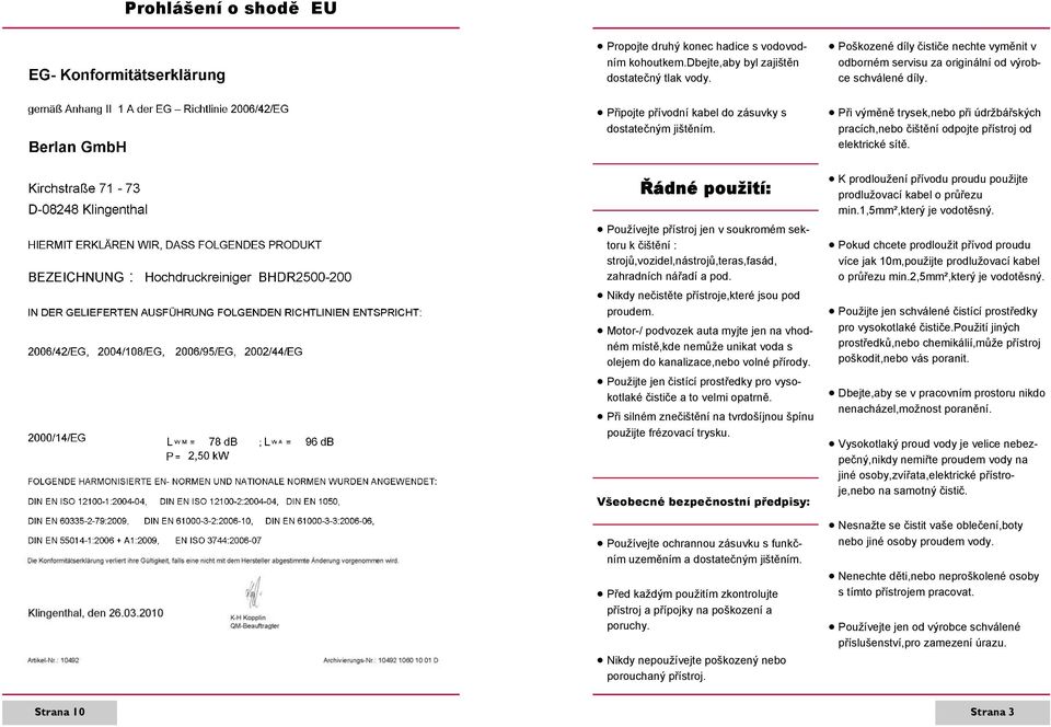 Při výměně trysek,nebo při údržbářských pracích,nebo čištění odpojte přístroj od elektrické sítě.