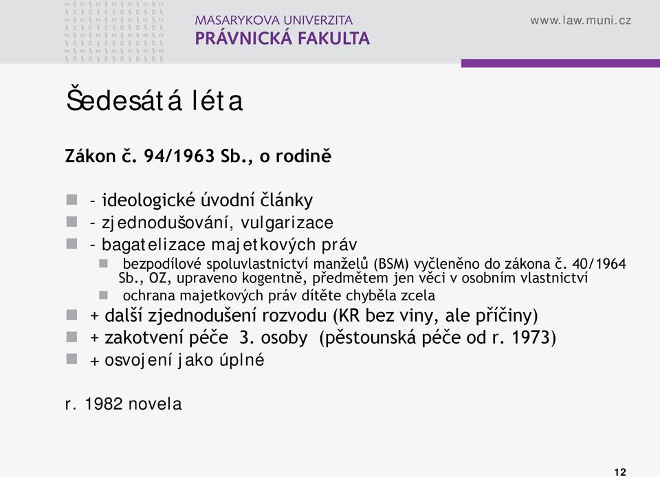 spoluvlastnictví manželů (BSM) vyčleněno do zákona č. 40/1964 Sb.