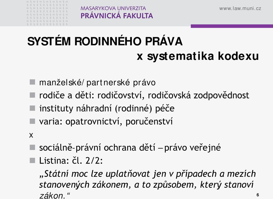 opatrovnictví, poručenství x sociálně-právní ochrana dětí právo veřejné Listina: čl.