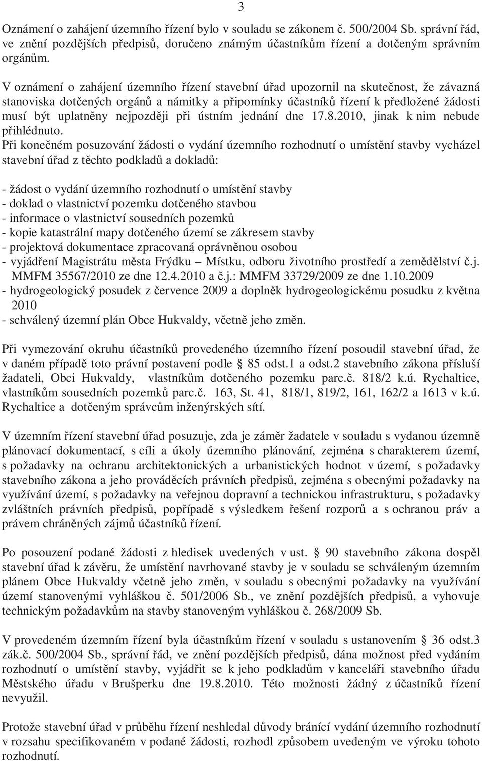 nejpozději při ústním jednání dne 17.8.2010, jinak k nim nebude přihlédnuto.