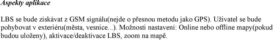 Uživatel se bude pohybovat v exteriéru(města, vesnice...).