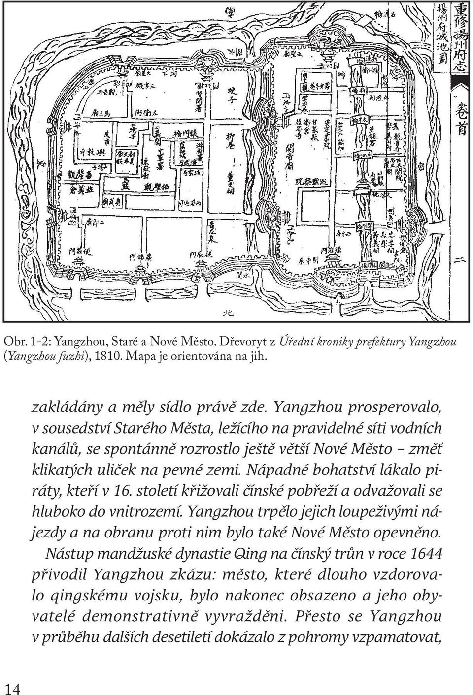 Nápadné bohatství lákalo piráty, kteří v 16. století křižovali čínské pobřeží a odvažovali se hluboko do vnitrozemí.
